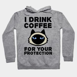I Drink Coffee For Your Protection - Siamese Cat Hoodie